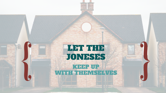 012 Let The Joneses Keep Up With Themselves