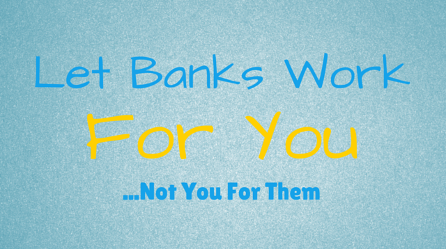 022 Let Banks Work For You..Not You For Them